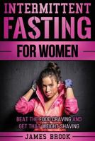 Intermittent Fasting For Women: Beat The Food Craving And Get That Weight Shaving 1976037743 Book Cover
