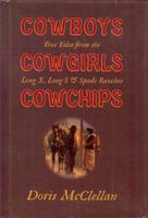 Cowboys Cowgirls Cowchips: True Tales from Long X, Long S & Spade Ranches 193172170X Book Cover