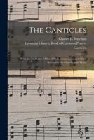 The Canticles: With the Te Deum, Office of Holy Communion and Other Services of the Church, With Music 1015313841 Book Cover