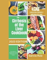 THE CIRRHOSIS OF THE LIVER COOKBOOK: From Detox to Delight,Nourishing Recipes for Liver Health. B0CDFQ8982 Book Cover