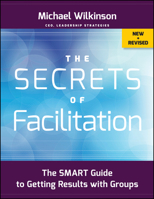 The Secrets of Facilitation: The S.M.A.R.T. Guide to Getting Results With Groups 0787975788 Book Cover