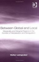 Between Global and Local: Marginality and Marginal Regions in the Context of Globalization and Deregulation 0754631559 Book Cover