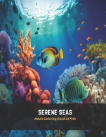 Serene Seas: Adult Coloring Book of Fish B0C5FMM67W Book Cover