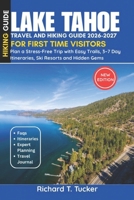 Lake Tahoe Travel and Hiking Guide 2026–2027: Plan a Stress-Free Trip with Easy Trails, 3–7 Day Itineraries, Ski Resorts and Hidden Gems B0GY125L53 Book Cover