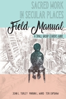 Sacred Work in Secular Places Field Manual: A Small Group Leader’s Guide 1951525027 Book Cover