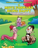 1 MOVE FORWARD BEING HAPPY (CRISTAL SEEKS TRUE HAPPINESS) B0CP1MMTGZ Book Cover