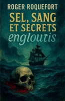 Sel, sang et secrets engloutis (French Edition) B0F7T4J822 Book Cover
