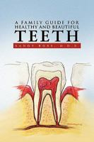 A Family Guide for Healthy and Beautiful Teeth 1441591613 Book Cover