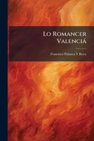 Lo Romancer Valenciá: Giqueta Galeria De Cuadros De Costums Populars Valencianes, Etc 1295167425 Book Cover