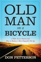 Old Man on a Bicycle: A Ride Across America and How to Realize a More Enjoyable Old Age 1478722916 Book Cover