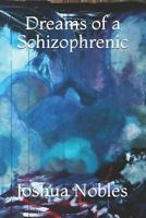 Dreams of a Schizophrenic: By: J.E. Nobles 1491232463 Book Cover