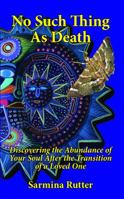 No Such Thing As Death: Discovering the Abundance of Your Soul After the Transition of a Loved One 0692791787 Book Cover