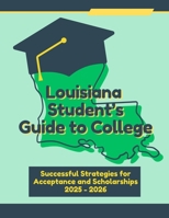 Louisiana Student's Guide to College: Successful Strategies for Acceptance and Scholarships B0D644V19W Book Cover