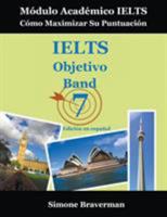 IELTS Objetivo Band 7: Módulo Académico IELTS - Cómo Maximizar Su Puntuación 0987300954 Book Cover