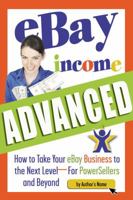 Ebay Income Advanced: How to Take Your Ebay Business to the Next Levelùfor Powersellers and Beyond 1601381239 Book Cover