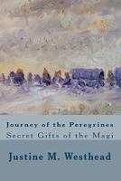 JOURNEY of the PEREGRINES: Secret Gifts of the Magi 1449900461 Book Cover