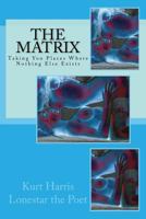 The Matrix: Taking You Places Where Nothing Else Exists 1508718369 Book Cover