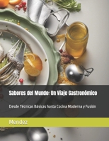 Sabores del Mundo: Un Viaje Gastronómico: Desde Técnicas Básicas hasta Cocina Moderna y Fusión (Spanish Edition) B0CGGNP473 Book Cover