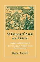 St. Francis of Assisi and Nature: Tradition and Innovation in Western Christian Attitudes Toward the Environment 0195386736 Book Cover