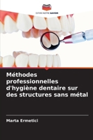 Méthodes professionnelles d'hygiène dentaire sur des structures sans métal (French Edition) 6209378188 Book Cover