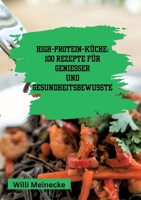 High-Protein-Küche: 100 Rezepte für Genießer und Gesundheitsbewusste 338419019X Book Cover