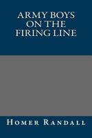 Army Boys on the Firing Line or Holding Back the German Drive 1514707691 Book Cover