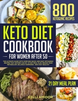 KETO DIET COOKBOOK FOR WOMEN AFTER 50: The Ultimate Guide with Over 800 Quick and Easy Ketogenic Recipes that Anyone Can Do +21 Day Meal Plan. Regain Your Metabolism, Balance Hormones & Stay Healthy B08T48HKDB Book Cover