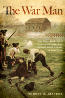 The War Man: The True Story of a Citizen-Soldier Who Fought from Quebec to Yorktown 1594160821 Book Cover