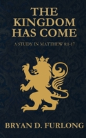 The Kingdom Has Come: A Study in Matthew 8:1-17 B0F7XVXXV4 Book Cover
