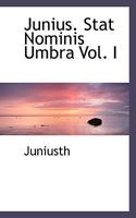 Junius. Stat Nominis Umbra Vol. I 111558538X Book Cover