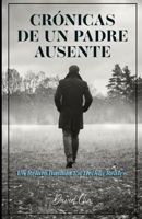 Crónicas de un padre ausente: un relato basado en hechos reales (Spanish Edition) B0FR2BLX6F Book Cover