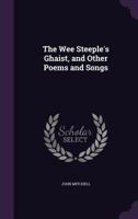 The Wee Steeple's Ghaist, and Other Poems and Songs 1165674181 Book Cover