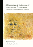 A Perceptual Architecture of Intercultural Competence: Avenues for Tracking Cultural Expertise 1527563669 Book Cover