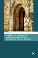 Local Churches, Monasteries, and Bishops in León Between the Ninth and Eleventh Centuries 9048559472 Book Cover
