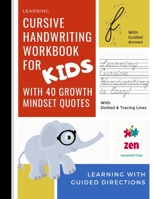Cursive Handwriting Workbook For Kids - With Growth Mindset Quotes, Learning With Guided Directions: Learn Penmanship Workbook For Kids; Learning American Cursive Writing Practice Book For Kids; With  1694336344 Book Cover