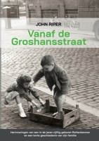 Vanaf de Groshansstraat: Herinneringen van een in de jaren vijftig geboren Rotterdammer en een korte geschiedenis van zijn familie 1387117351 Book Cover