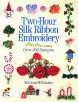 Two-Hour Silk Ribbon Embroidery: Over 200 Designs 0806986131 Book Cover
