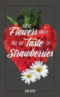 These Flowers Smell Like the Taste of Strawberries B0GCD9ZTHL Book Cover