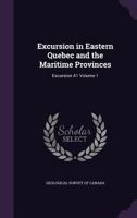 Excursion in Eastern Quebec and the Maritime Provinces: excursion A1 Volume 1 1347321764 Book Cover