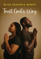 Trust God's Way: A Journey of Uncertainty, Deception, and Rebuilding Trust B0FNCDDRS2 Book Cover