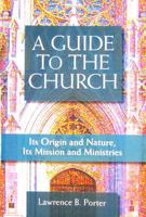 A Guide to the Church: Its Origin and Nature, Its Mission and Ministries 0818912553 Book Cover