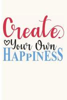 Create Your Own Happiness: Finding Happiness Notebook (6x9 Personalized Gifts for Building a Business) 1073774120 Book Cover