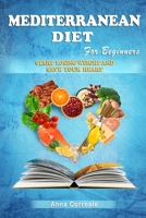 The Mediterranean Diet for Beginners: The Complete Mediterranean Guide for Beginners to lose weight. Everything you Need Against Heart Disease. (7 Day Healthy Meal Plan Recipes for lifelong health) B083XW5Y85 Book Cover