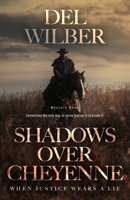 Shadows Over Cheyenne: When Justice Wears A Lie B0FST3HZFF Book Cover