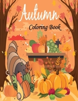 Autumn Coloring Book:: An Adult Coloring Book Featuring Beautiful Autumn Scenes, Charming Animals and Relaxing Fall Inspired Landscapes B09CRW3FZF Book Cover