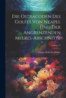 Die ostracoden des golfes von Neapel und der angrenzenden meeres-abschnitte; Volume 21 (German Edition) 1022715356 Book Cover