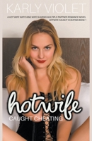 Hotwife Caught Cheating - A Hot Wife Watching Wife Sharing Multiple Partner Romance Novel B0C22TQDK6 Book Cover
