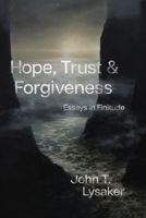 Hope, Trust, and Forgiveness: Essays in Finitude 0226827917 Book Cover