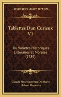 Tablettes Dun Curieux V1: Ou Varietes Historiques Litteraires Et Morales (1789) 1165940426 Book Cover