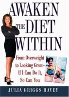 Awaken the Diet Within: From Overweight to Looking Great-If I Can Do It, So Can You 0446530166 Book Cover